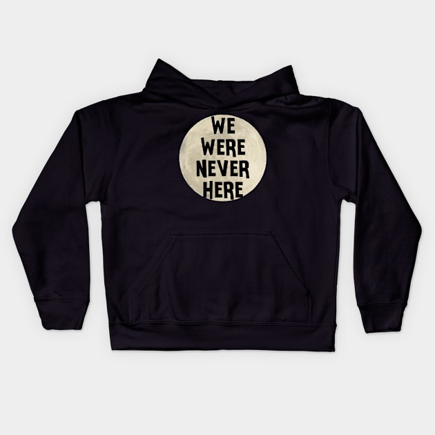 We Were Never Here Moon Landing Kids Hoodie by charlescheshire